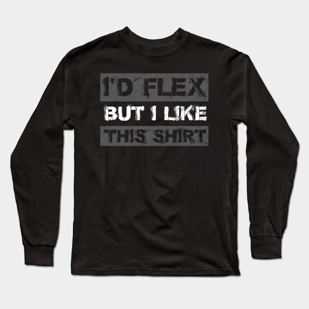 I'd Flex But I like This Shirt Funny Weight Lifting Long Sleeve T-Shirt by APSketches
